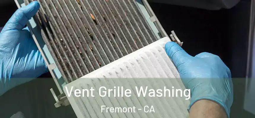 Vent Grille Washing Fremont - CA