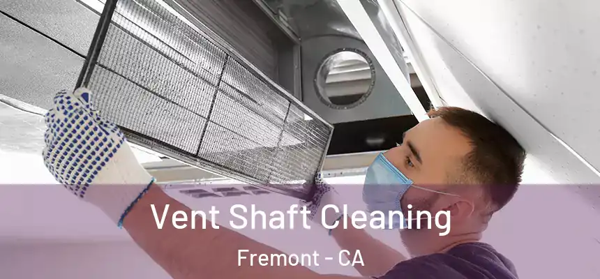 Vent Shaft Cleaning Fremont - CA